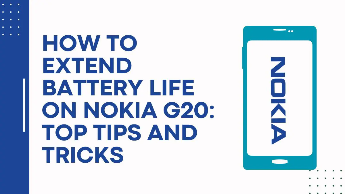 How To Extend Battery Life On Nokia G20