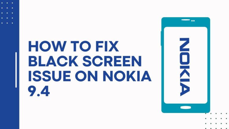 How To Fix Black Screen Issue on Nokia 9.4