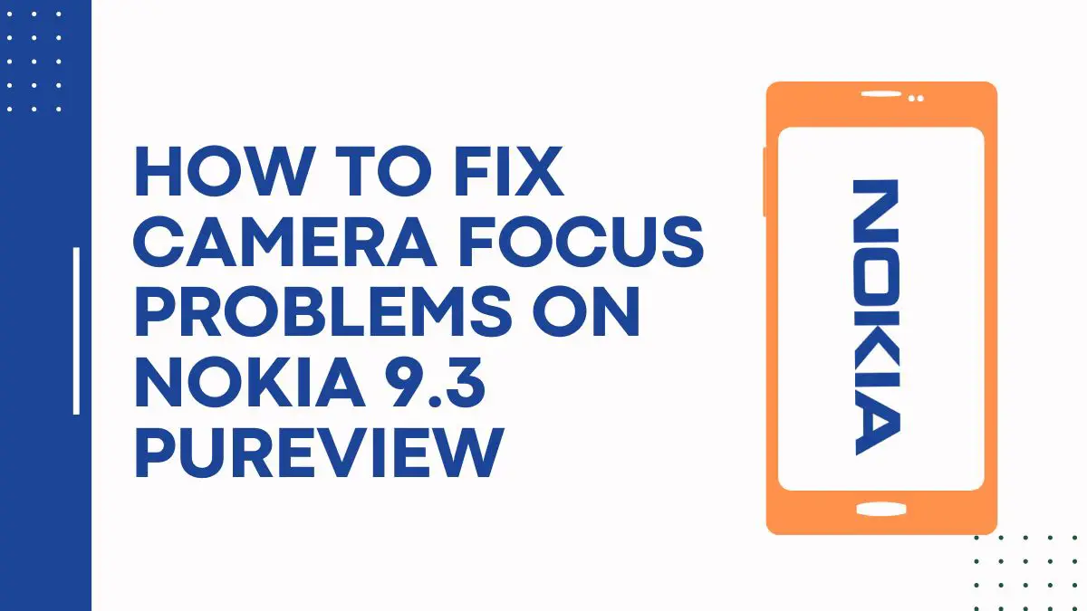 How To Fix Camera Focus Problems On Nokia 9.3 PureView