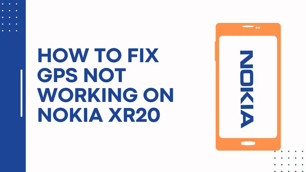 How To Fix GPS Not Working On Nokia XR20