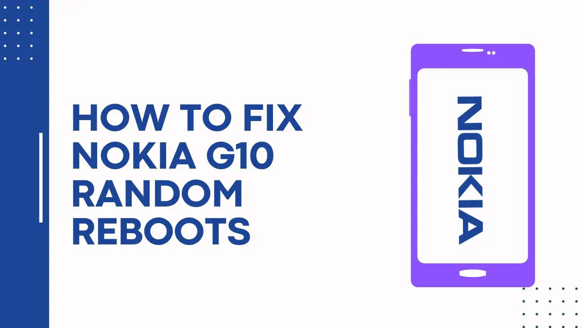 How To Fix Nokia G10 Random Reboots