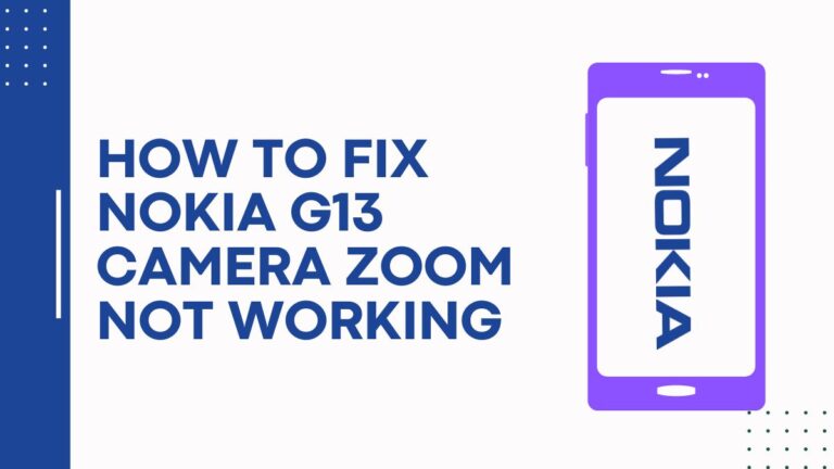 How To Fix Nokia G13 Camera Zoom Not Working