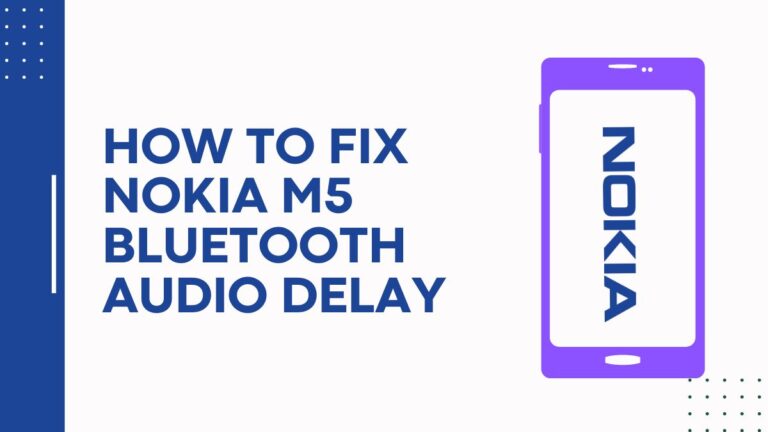 How To Fix Nokia M5 Bluetooth Audio Delay