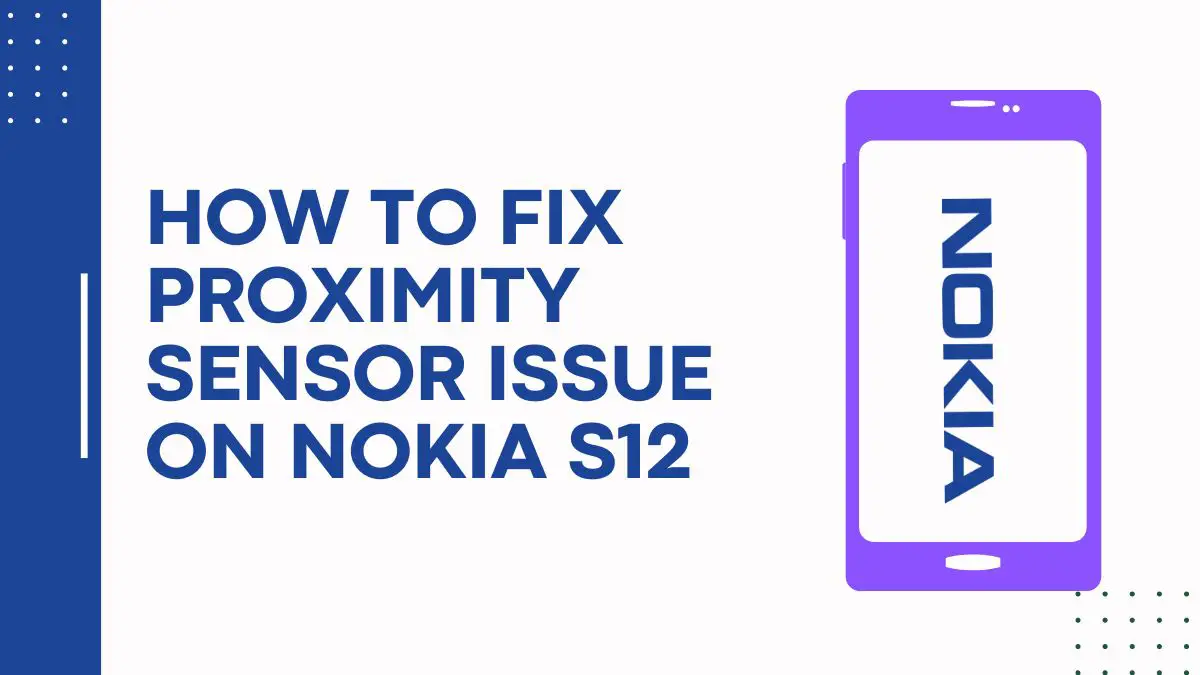 How To Fix Proximity Sensor Issue On Nokia S12