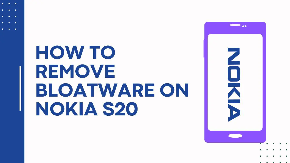 How To Remove Bloatware On Nokia S20