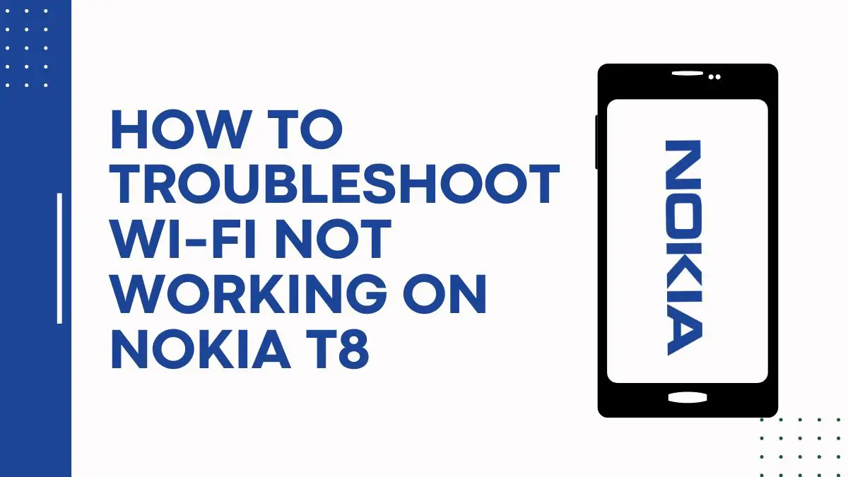 How To Troubleshoot Wi-Fi Not Working On Nokia T8